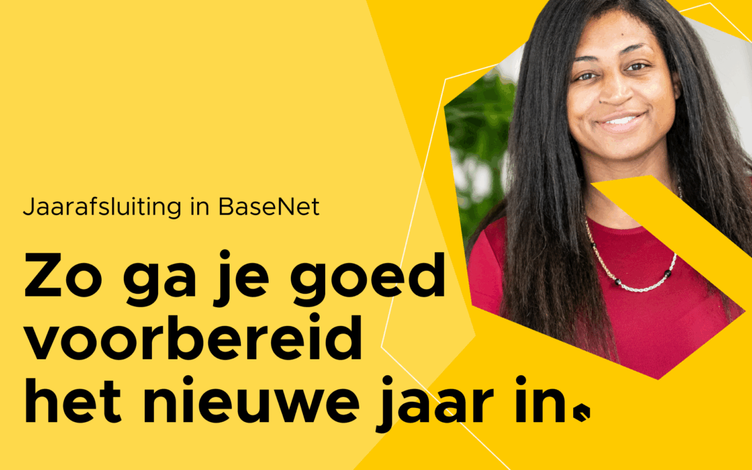 Jaarafsluiting in BaseNet: zo ga je goed voorbereid het nieuwe jaar in