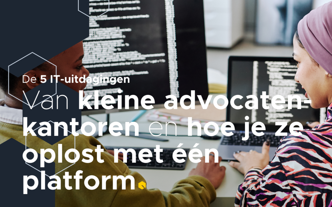 De 5 IT-uitdagingen van kleine advocatenkantoren en hoe je ze oplost met één platform