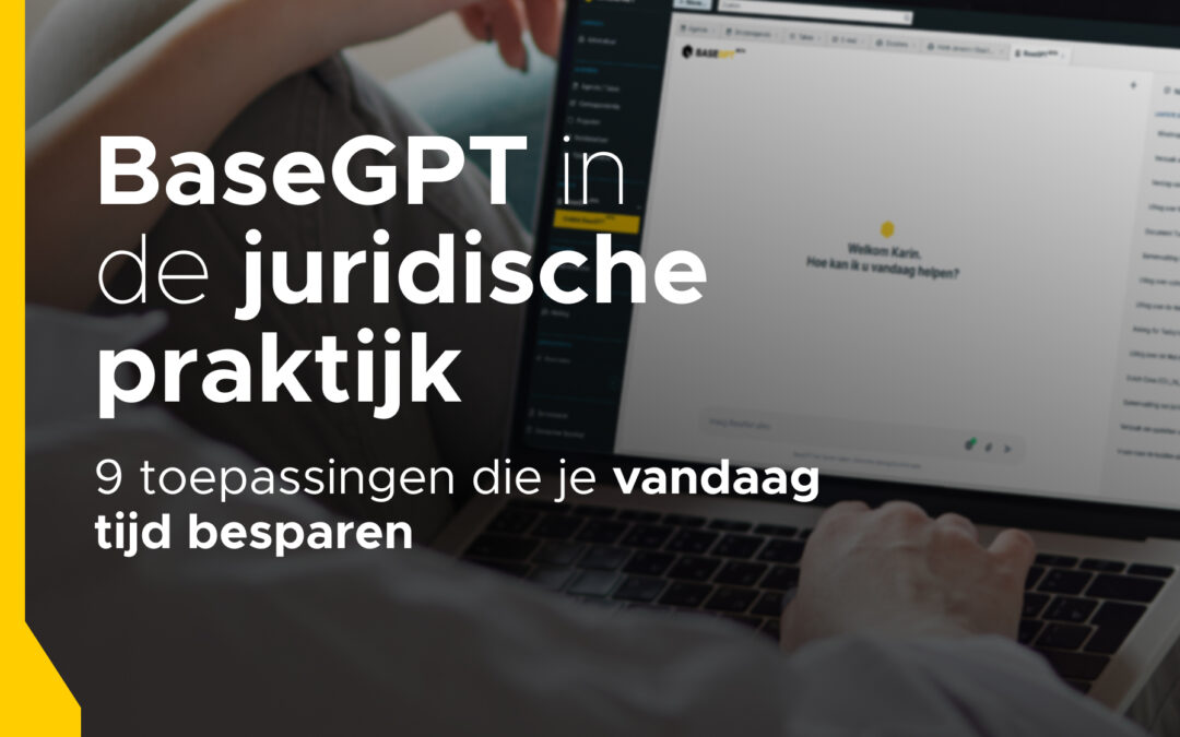 BaseGPT in de juridische praktijk: 9 toepassingen die je vandaag tijd besparen